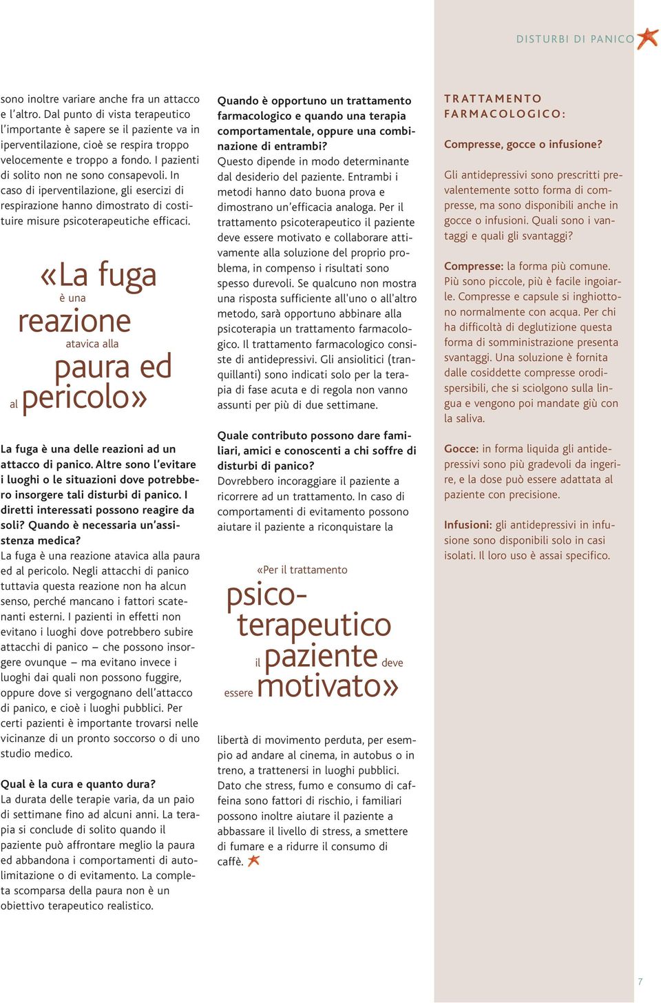 In caso di iperventilazione, gli esercizi di respirazione hanno dimostrato di costituire misure psicoterapeutiche efficaci.