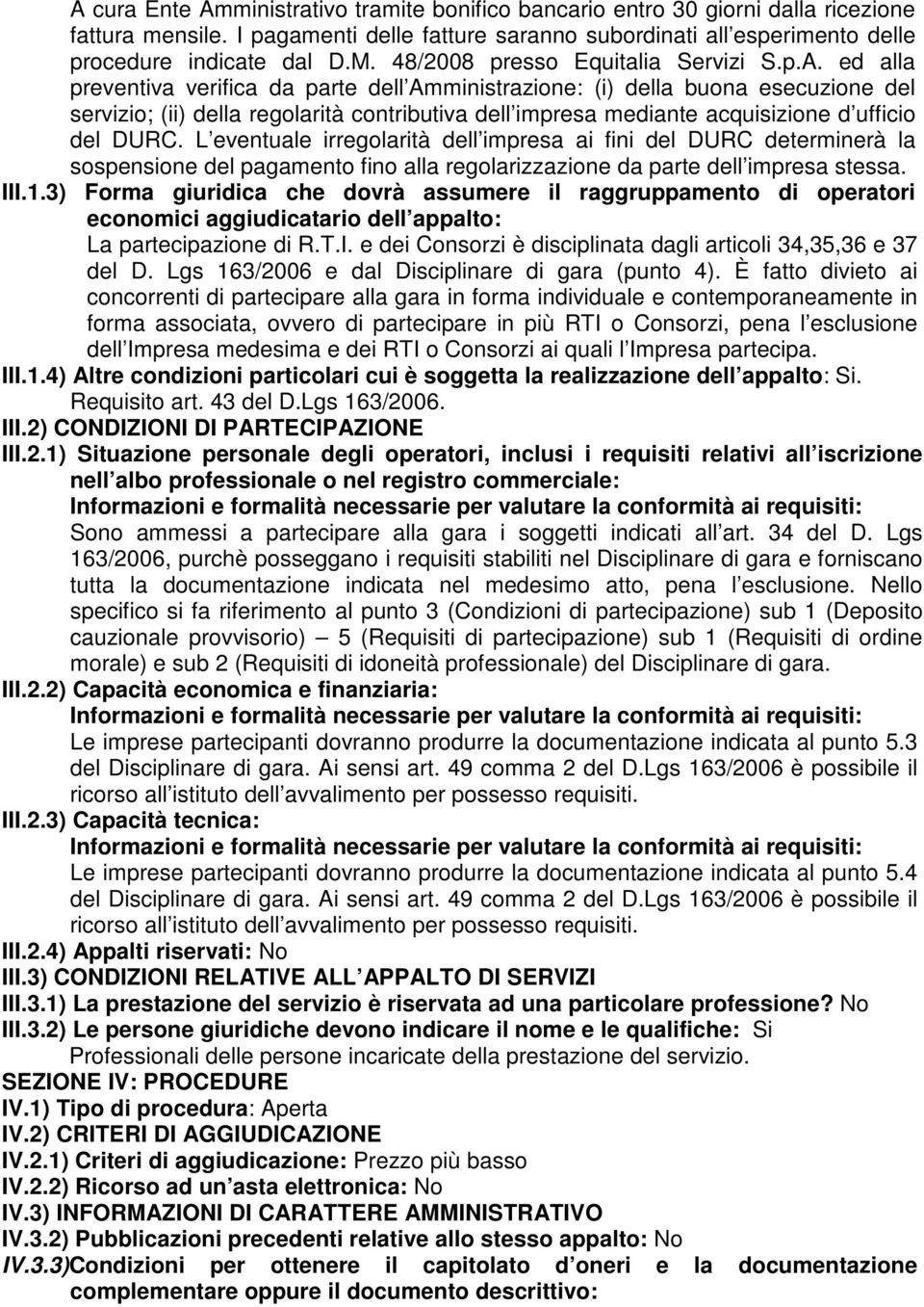 ed alla preventiva verifica da parte dell Amministrazione: (i) della buona esecuzione del servizio; (ii) della regolarità contributiva dell impresa mediante acquisizione d ufficio del DURC.