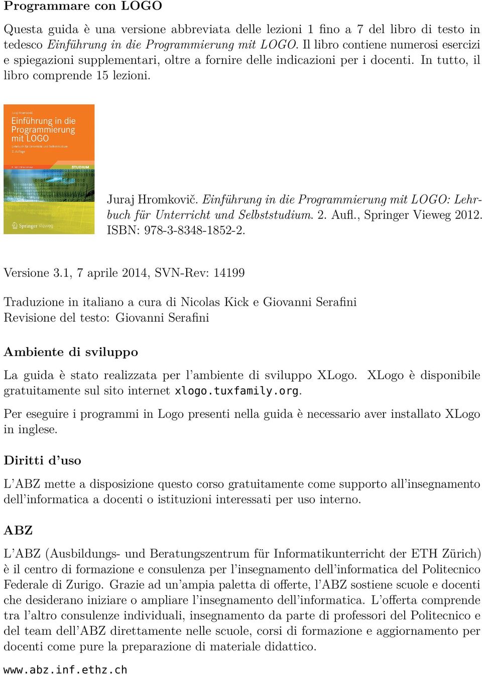 Una tale sequenza di istruzioni è chiamata programma. Scrivere un programma non è sempre facile. Ci sono programmi costituiti da milioni di istruzioni.