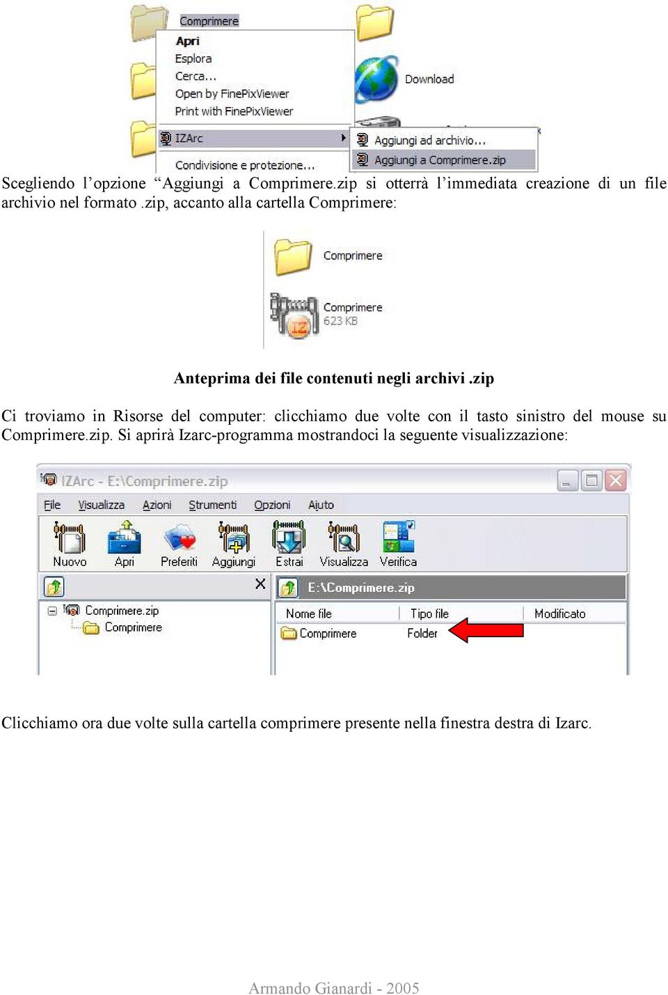 zip Ci troviamo in Risorse del computer: clicchiamo due volte con il tasto sinistro del mouse su Comprimere.zip. Si