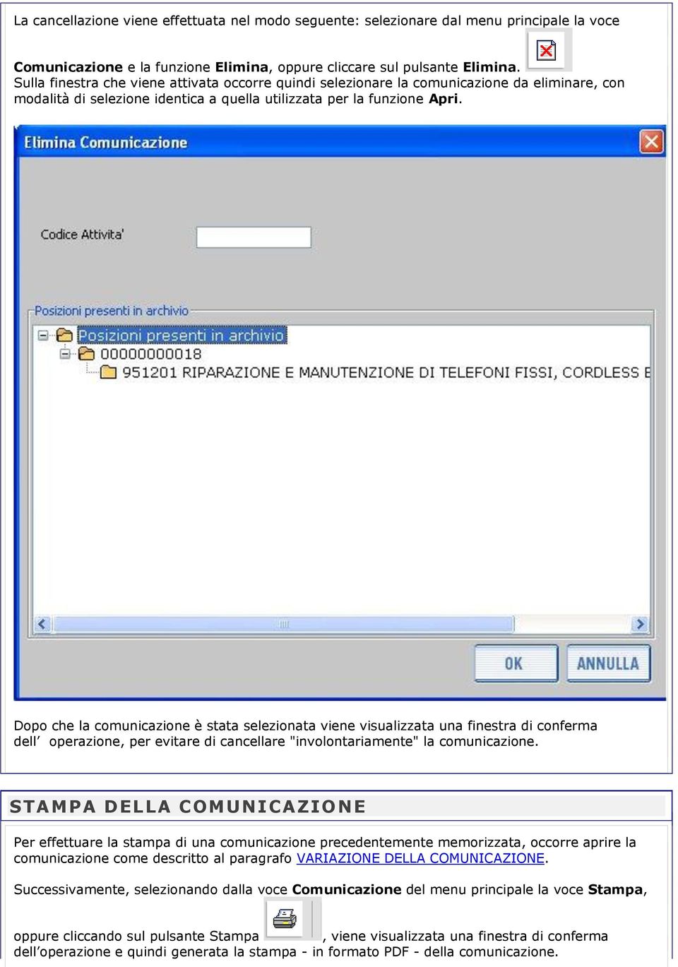 Dopo che la comunicazione è stata selezionata viene visualizzata una finestra di conferma dell operazione, per evitare di cancellare "involontariamente" la comunicazione.