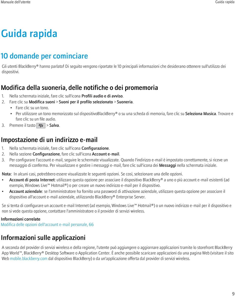 Nella schermata iniziale, fare clic sull'icona Profili audio e di avviso. 2. Fare clic su Modifica suoni > Suoni per il profilo selezionato > Suoneria. Fare clic su un tono.