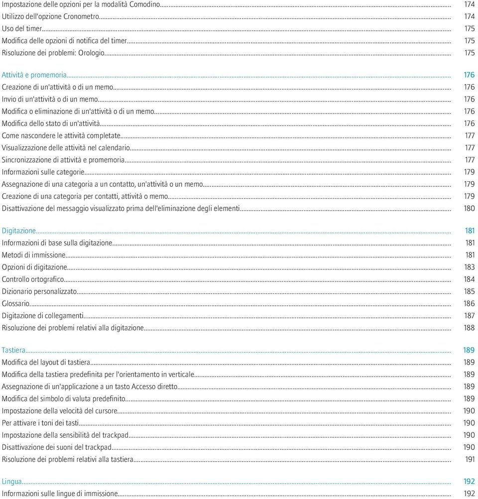 .. 176 Modifica o eliminazione di un'attività o di un memo... 176 Modifica dello stato di un'attività... 176 Come nascondere le attività completate... 177 Visualizzazione delle attività nel calendario.