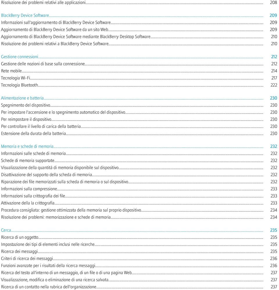 .. 210 Risoluzione dei problemi relativi a BlackBerry Device Software... 210 Gestione connessioni... 212 Gestione delle nozioni di base sulla connessione... 212 Rete mobile... 214 Tecnologia Wi-Fi.