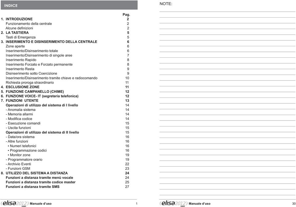 permanente 8 Inserimento Resta 9 Disinserimento sotto Coercizione 9 Inserimento/Disinserimento tramite chiave e radiocomando 10 Richiesta proroga straordinario 11 4. ESCLUSIONE ZONE 11 5.