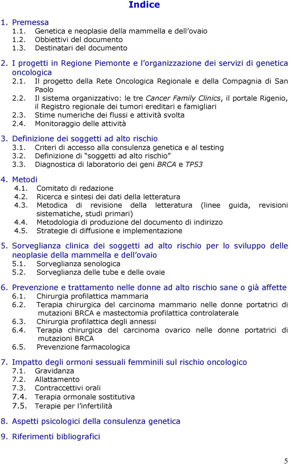 1. Il progetto della Rete Oncologica Regionale e della Compagnia di San Paolo 2.