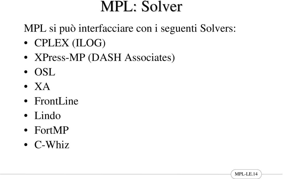 Solvers: CPLEX (ILOG) XPress-MP