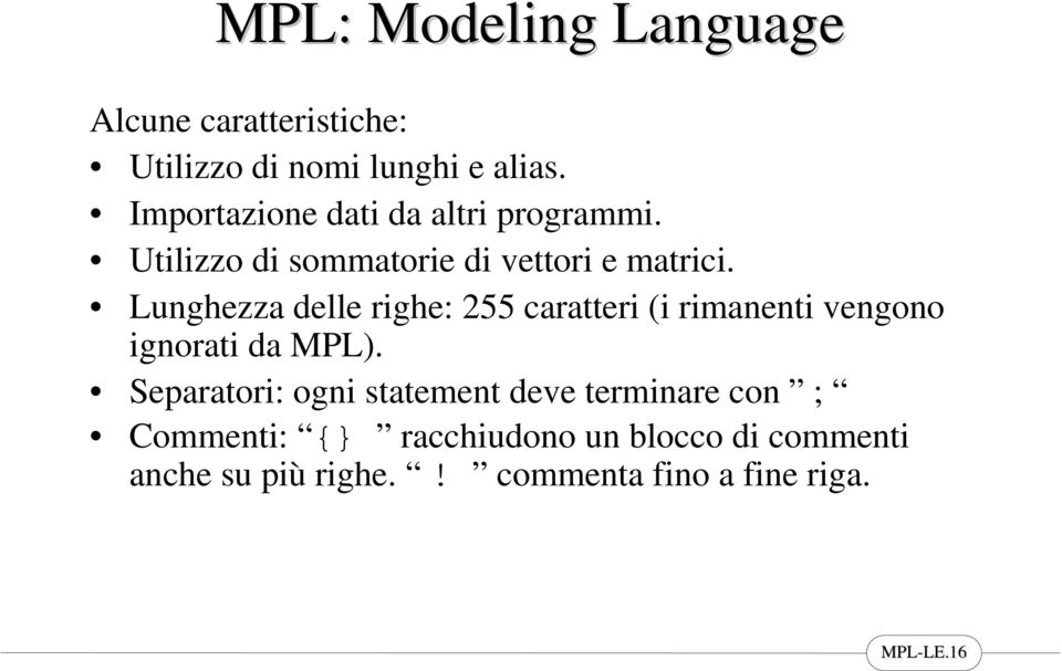 Lunghezza delle righe: 255 caratteri (i rimanenti vengono ignorati da MPL).