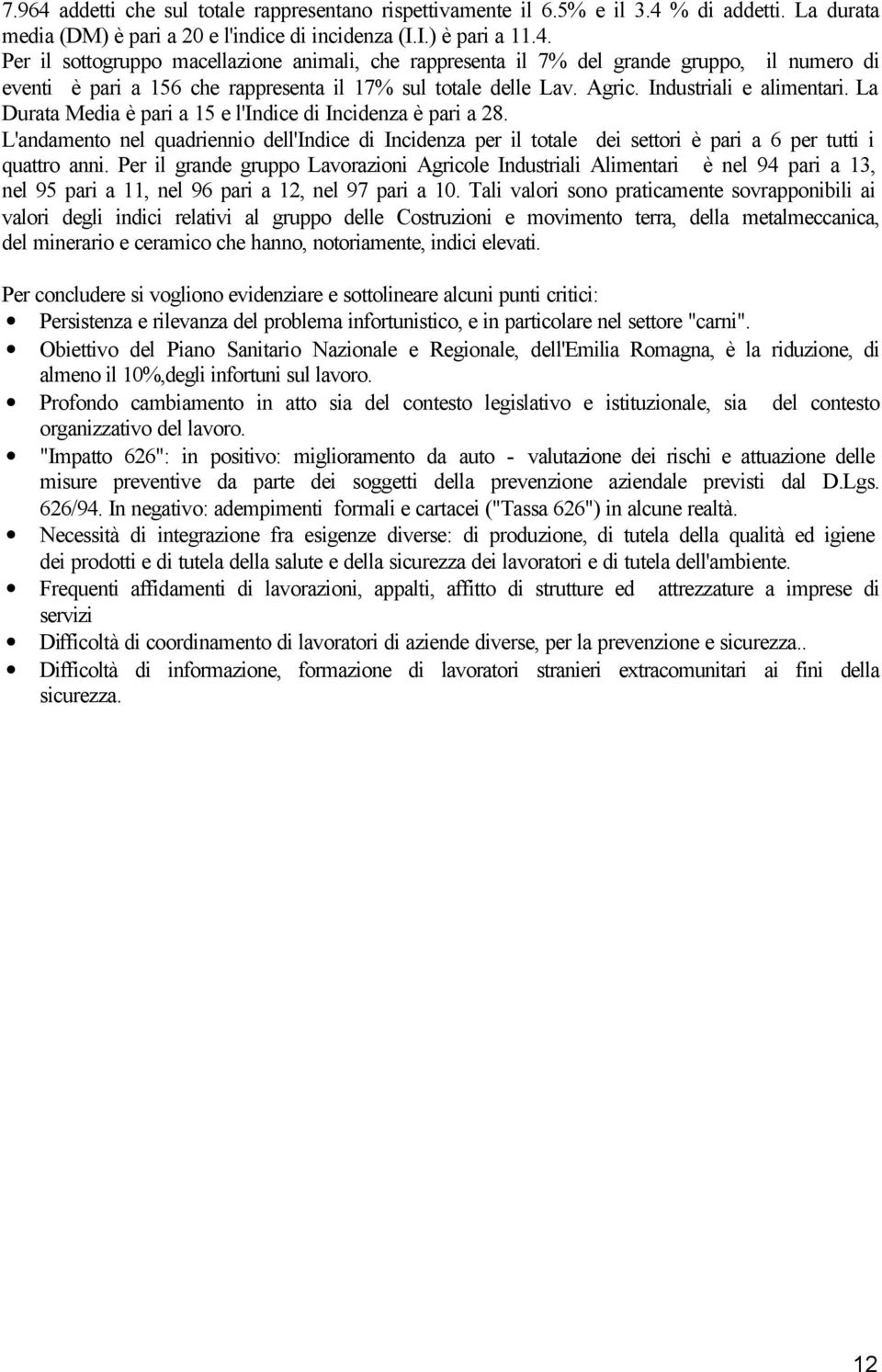 L'andamento nel quadriennio dell'indice di Incidenza per il totale dei settori è pari a 6 per tutti i quattro anni.