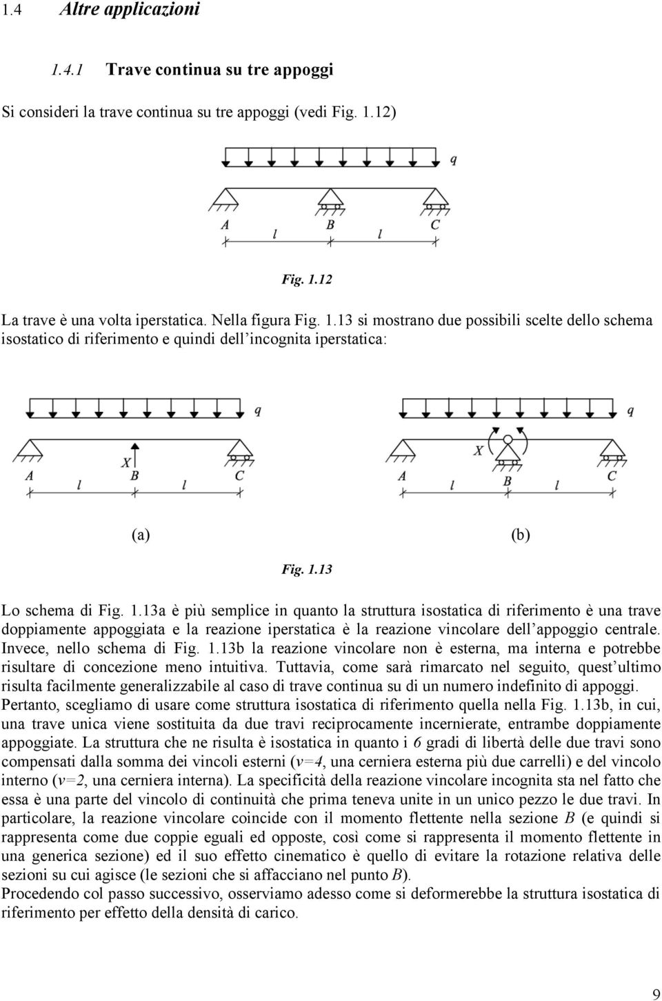 Invece, nello schema di Fig. 1.1b la reazione vincolare non è esterna, ma interna e potrebbe risultare di concezione meno intuitiva.