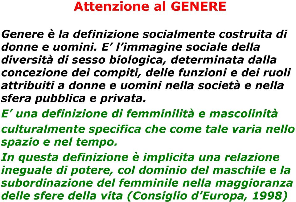 uomini nella società e nella sfera pubblica e privata.