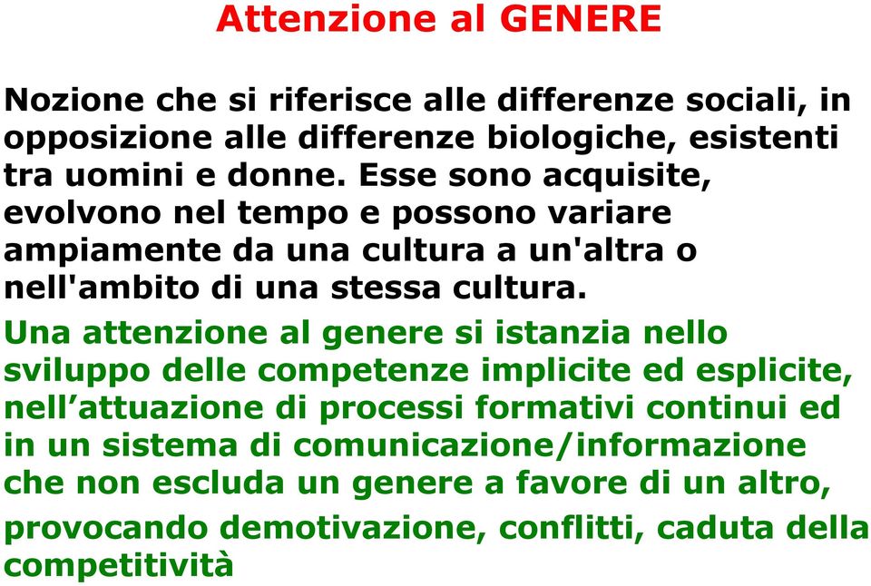 Una attenzione al genere si istanzia nello sviluppo delle competenze implicite ed esplicite, nell attuazione di processi formativi continui ed