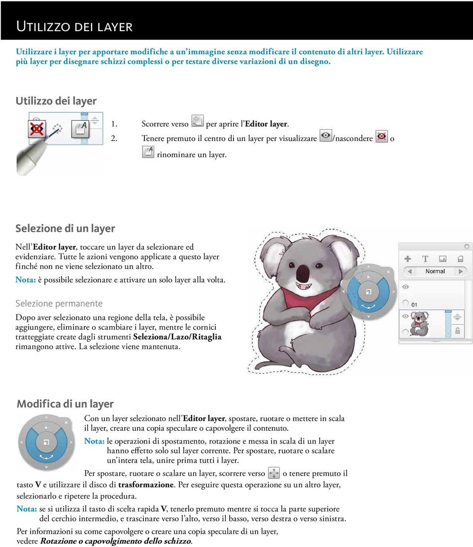 Tenere premuto il centro di un layer per visualizzare /nascondere o rinominare un layer. Selezione di un layer Nell Editor layer, toccare un layer da selezionare ed evidenziare.