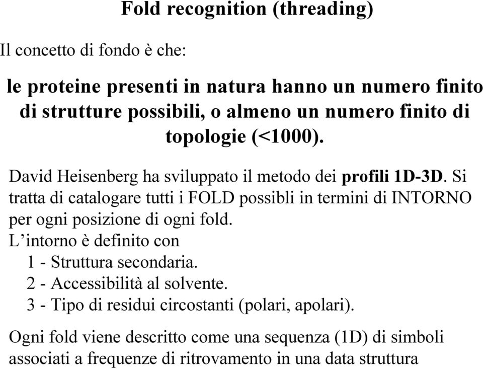 Si tratta di catalogare tutti i FOLD possibli in termini di INTORNO per ogni posizione di ogni fold.