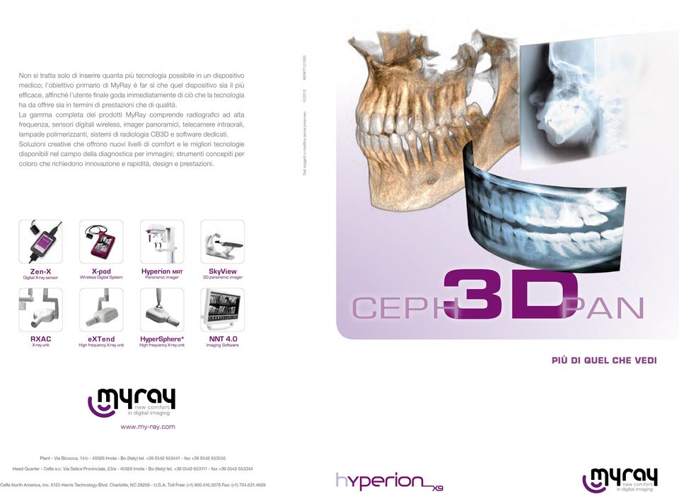 La gamma completa dei prodotti MyRay comprende radiografici ad alta frequenza, sensori digitali wireless, imager panoramici, telecamere intraorali, lampade polimerizzanti, sistemi di radiologia CB3D