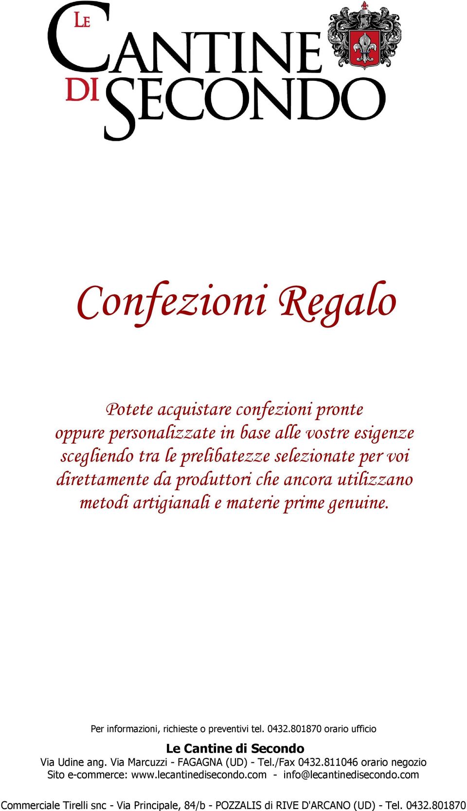 0432.801870 orario ufficio Le Cantine di Secondo Via Udine ang. Via Marcuzzi - FAGAGNA (UD) - Tel./Fax 0432.