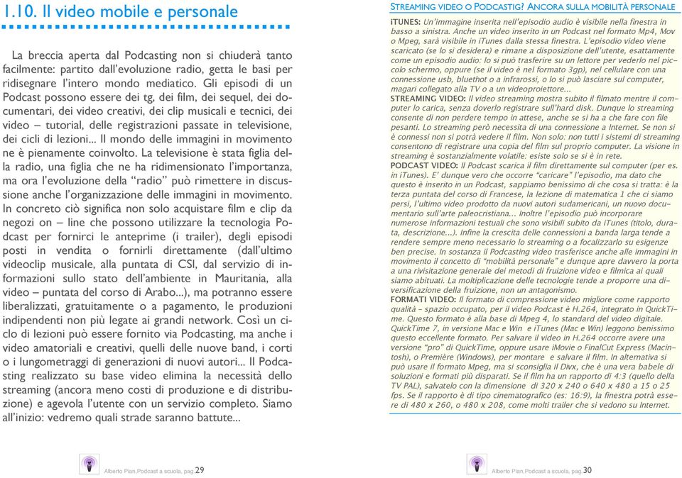 televisione, dei cicli di lezioni... Il mondo delle immagini in movimento ne è pienamente coinvolto.