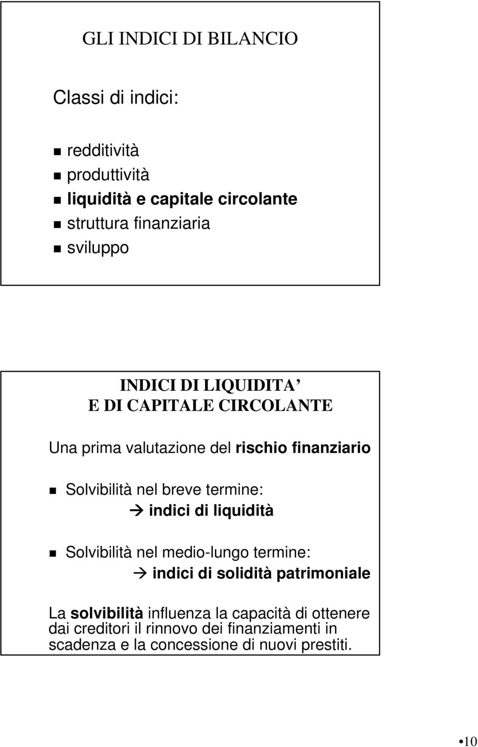breve termine: indici di liquidità Solvibilità nel medio-lungo termine: indici di solidità patrimoniale La solvibilità