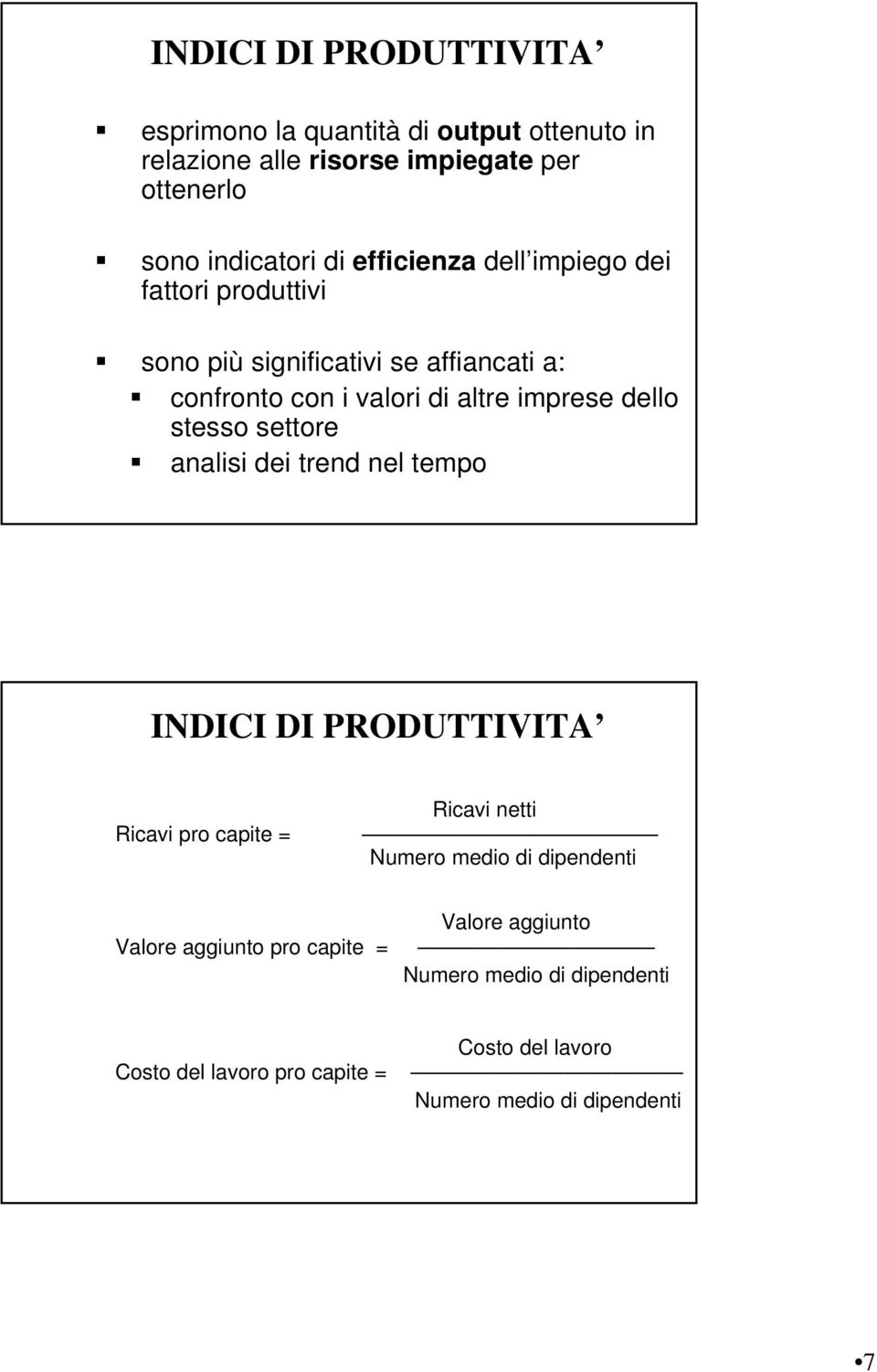 dello stesso settore analisi dei trend nel tempo INDICI DI PRODUTTIVITA Ricavi pro capite = Numero medio di dipendenti Valore