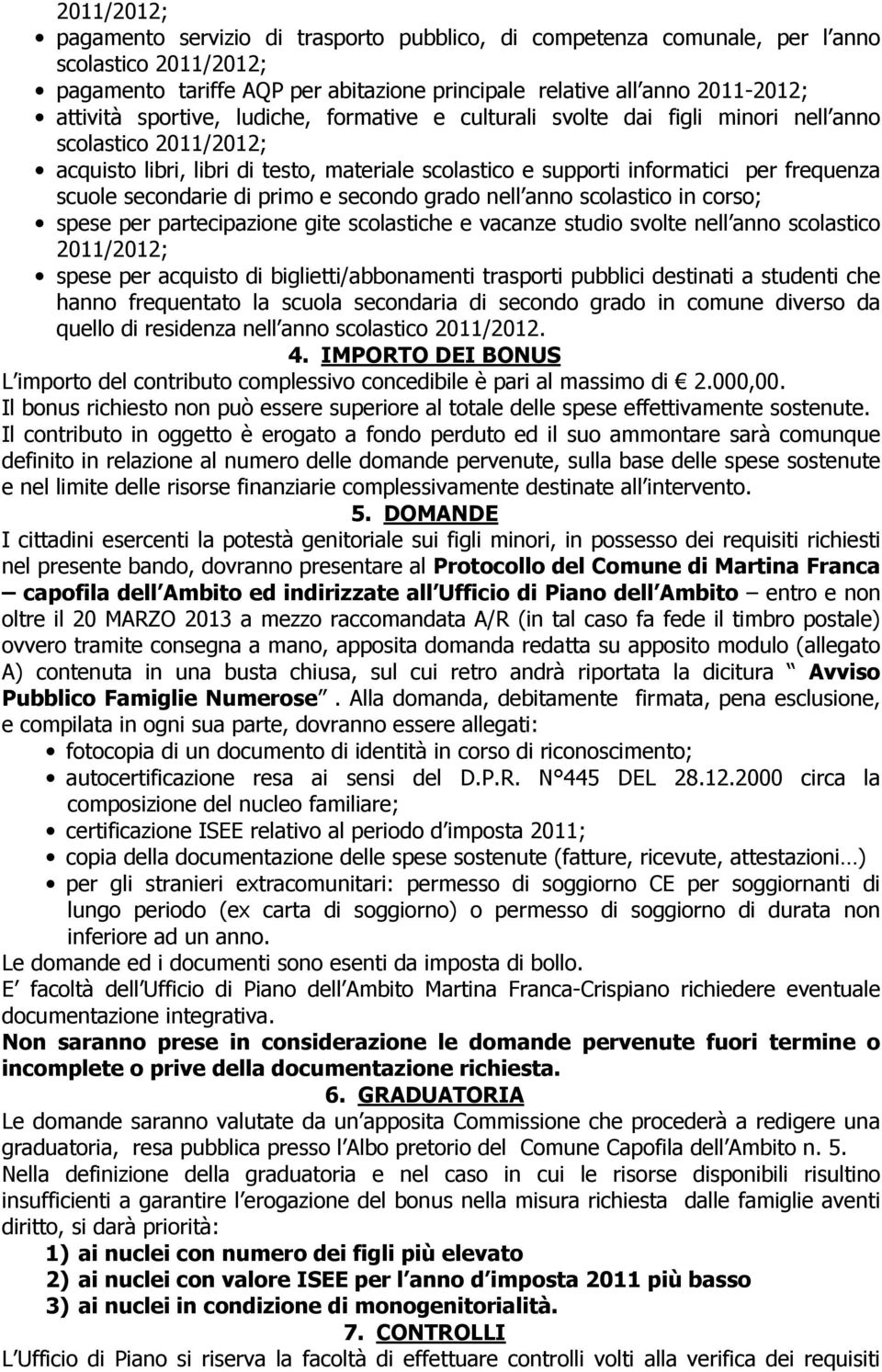 secondarie di primo e secondo grado nell anno scolastico in corso; spese per partecipazione gite scolastiche e vacanze studio svolte nell anno scolastico 2011/2012; spese per acquisto di