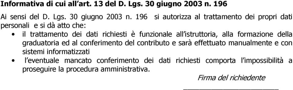 196 si autorizza al trattamento dei propri dati personali e si dà atto che: il trattamento dei dati richiesti è funzionale all