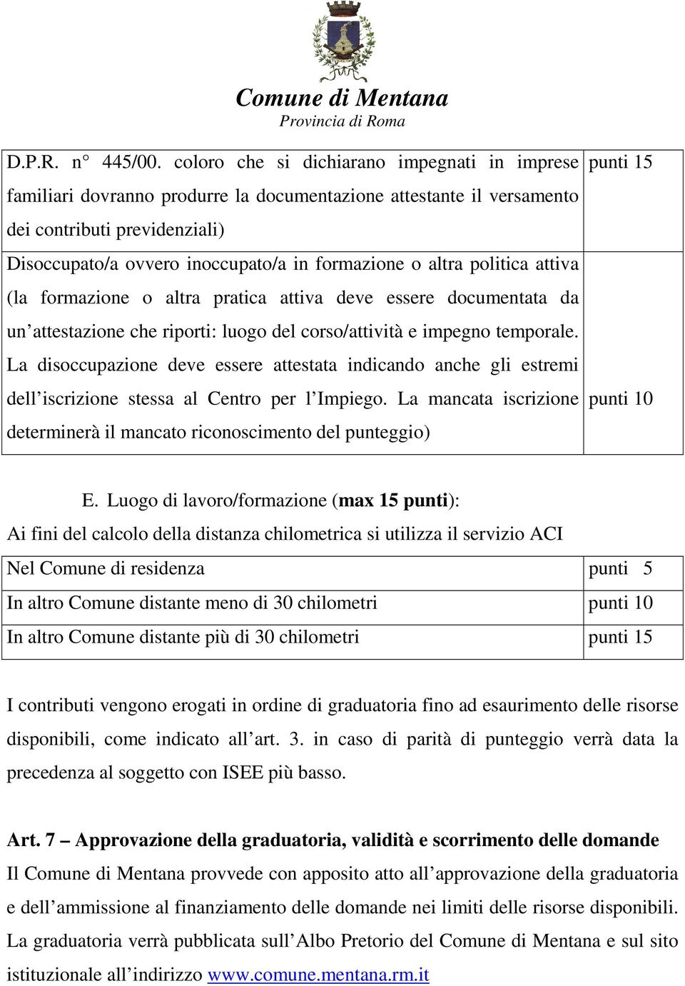 altra politica attiva (la formazione o altra pratica attiva deve essere documentata da un attestazione che riporti: luogo del corso/attività e impegno temporale.