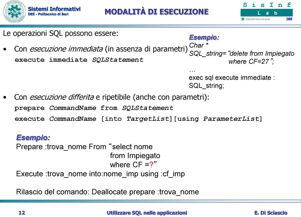 where CF=27 ; exec sql execute immediate : SQL_string; execute CommandName [into TargetList][using ParameterList] Esempio: Prepare :trova_nome