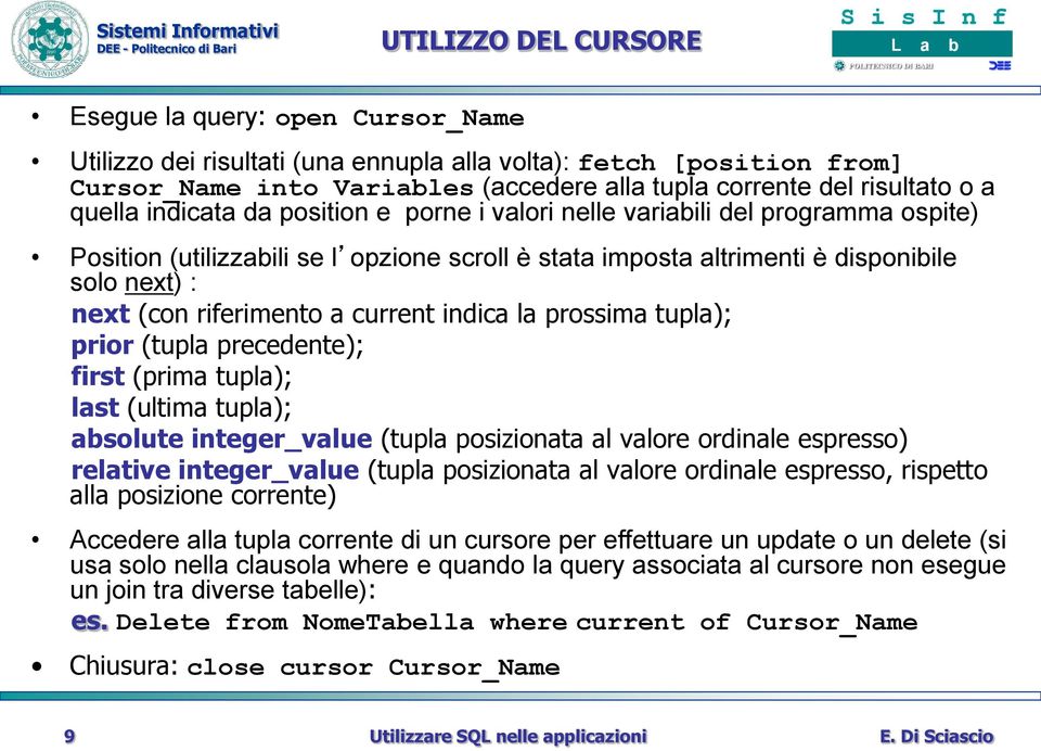 riferimento a current indica la prossima tupla); prior (tupla precedente); first (prima tupla); last (ultima tupla); absolute integer_value (tupla posizionata al valore ordinale espresso) relative