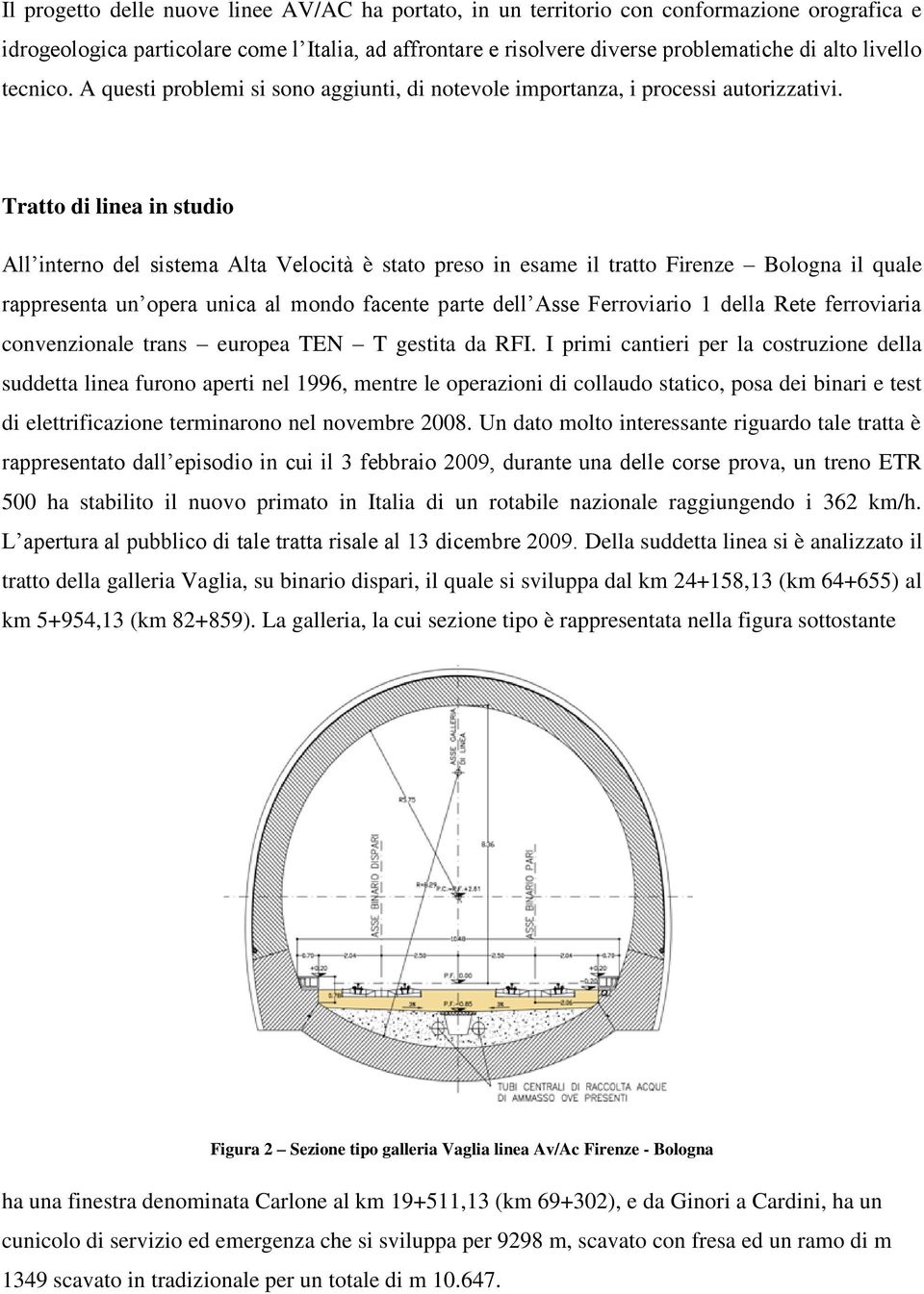 Tratto di linea in studio All interno del sistema Alta Velocità è stato preso in esame il tratto Firenze Bologna il quale rappresenta un opera unica al mondo facente parte dell Asse Ferroviario 1
