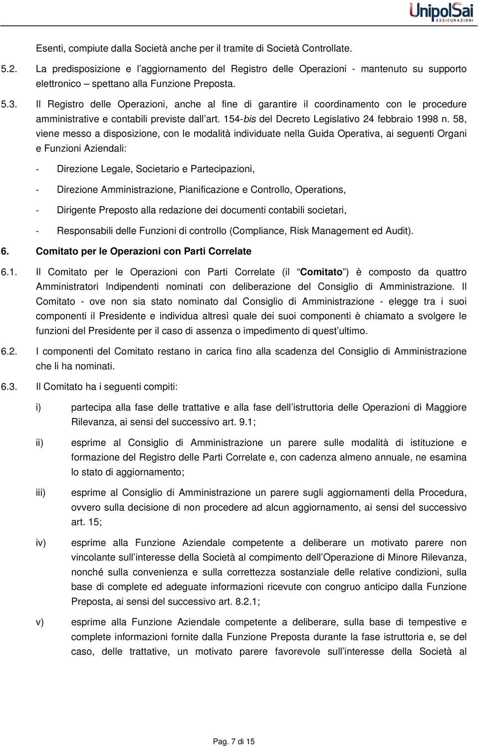 Il Registro delle Operazioni, anche al fine di garantire il coordinamento con le procedure amministrative e contabili previste dall art. 154-bis del Decreto Legislativo 24 febbraio 1998 n.