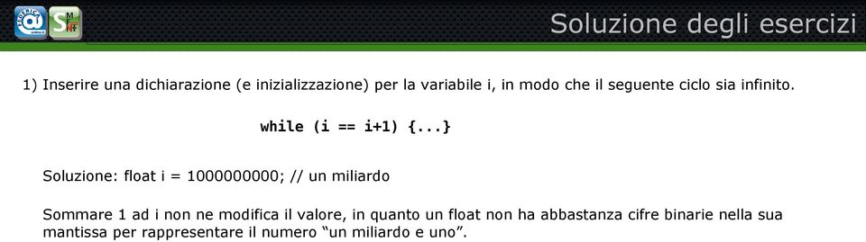 ..} Soluzione: float i = 1000000000; // un miliardo Sommare 1 ad i non ne modifica il