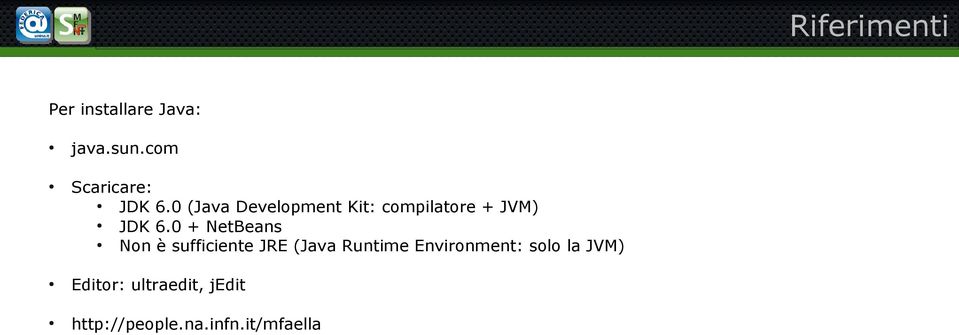 0 (Java Development Kit: compilatore + JVM) JDK 6.
