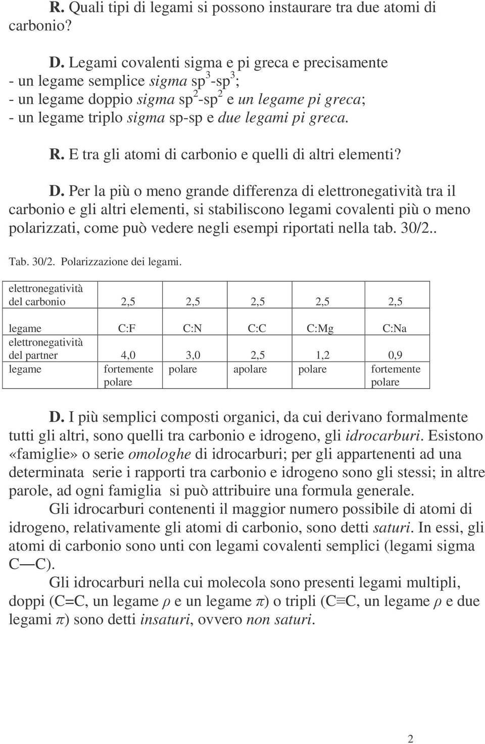 R. E tra gli atomi di carbonio e quelli di altri elementi? D.