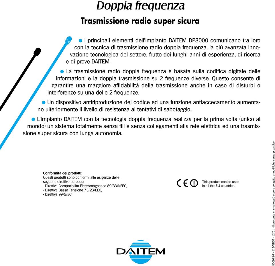 La trasmissione radio doppia frequenza è basata sulla codifica digitale delle informazioni e la doppia trasmissione su 2 frequenze diverse.