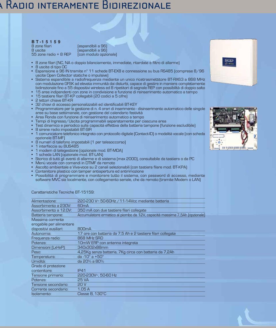 Sistema espandibile a radiofrequenza mediante un unico ricetrasmettitore BT-RX63 a 868 MHz con modulazione GFSK ad elevata immunità dai disturbi, capace di gestire in maniera completamente