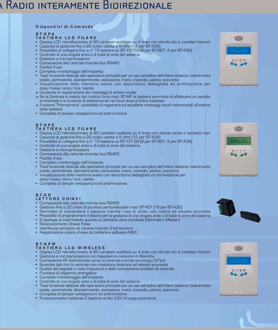 sistema Gestione a microprocessore Connessione alla centrale tramite bus RS485 Facilità d uso Completo monitoraggio dell impianto Tasti funzionali dedicati alle operazioni principali per un uso