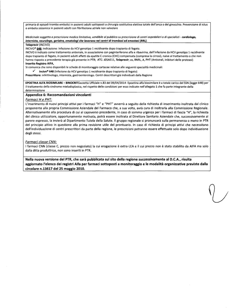 ospedalieri 0 di specialisti - cardiologo, internista, neurologa, geriatra, ematalogi che lavorano nei centri di trombosi ed emostasi (RRL).