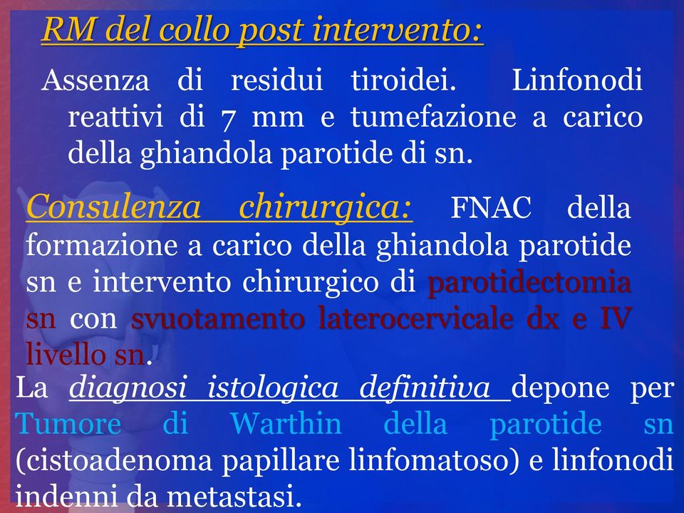 Consulenza chirurgica: FNAC della formazione a carico della ghiandola parotide sn e intervento chirurgico di