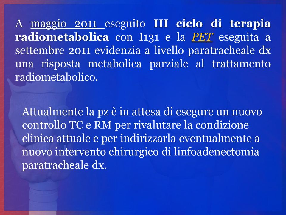 Attualmente la pz è in attesa di esegure un nuovo controllo TC e RM per rivalutare la condizione clinica