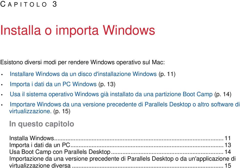 14) Importare Windows da una versione precedente di Parallels Desktop o altro software di virtualizzazione. (p. 15) In questo capitolo Installa Windows.