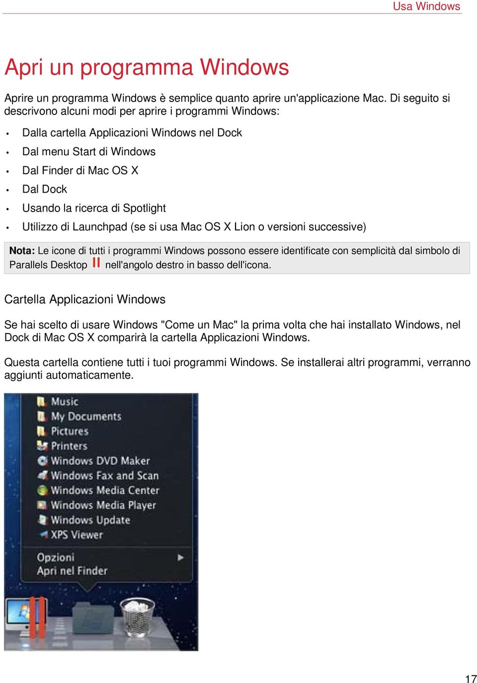 Spotlight Utilizzo di Launchpad (se si usa Mac OS X Lion o versioni successive) Nota: Le icone di tutti i programmi Windows possono essere identificate con semplicità dal simbolo di Parallels Desktop