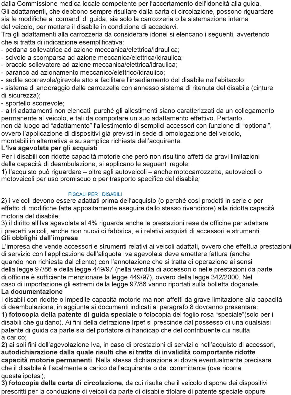 mettere il disabile in condizione di accedervi.