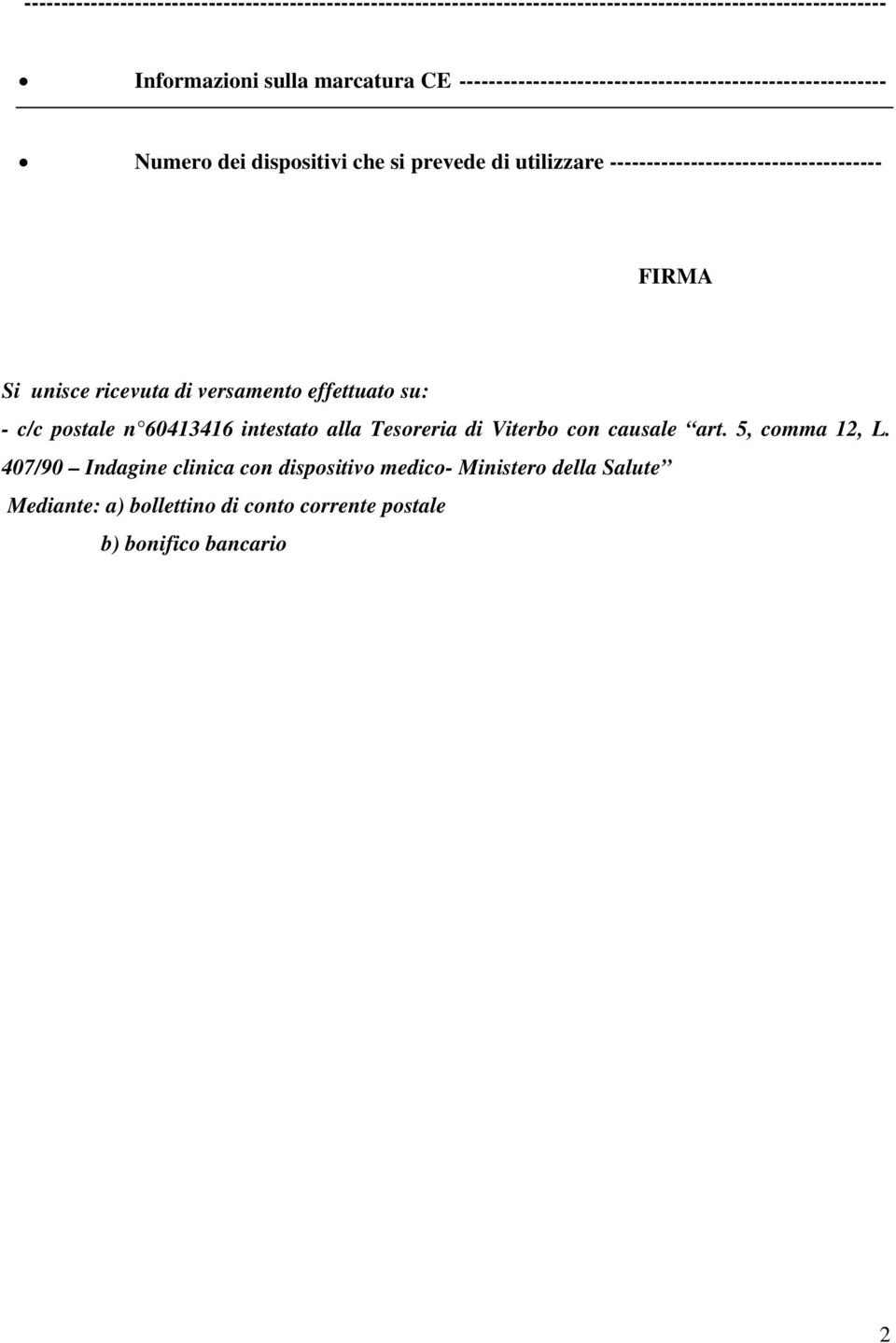 ------------------------------------- FIRMA Si unisce ricevuta di versamento effettuato su: - c/c postale n 60413416 intestato alla Tesoreria di