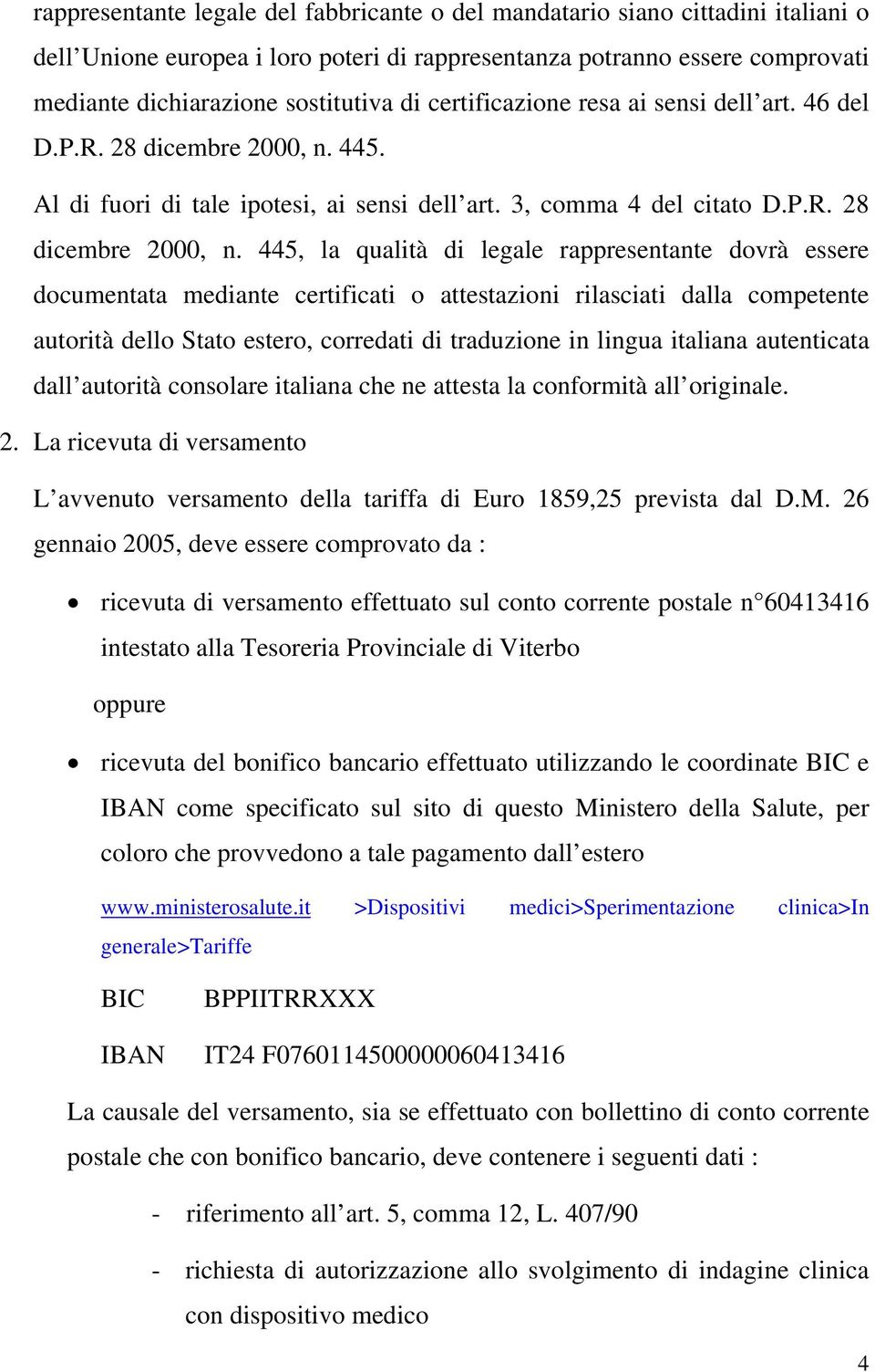 445. Al di fuori di tale ipotesi, ai sensi dell art. 3, comma 4 del citato D.P.R. 28 dicembre 2000, n.