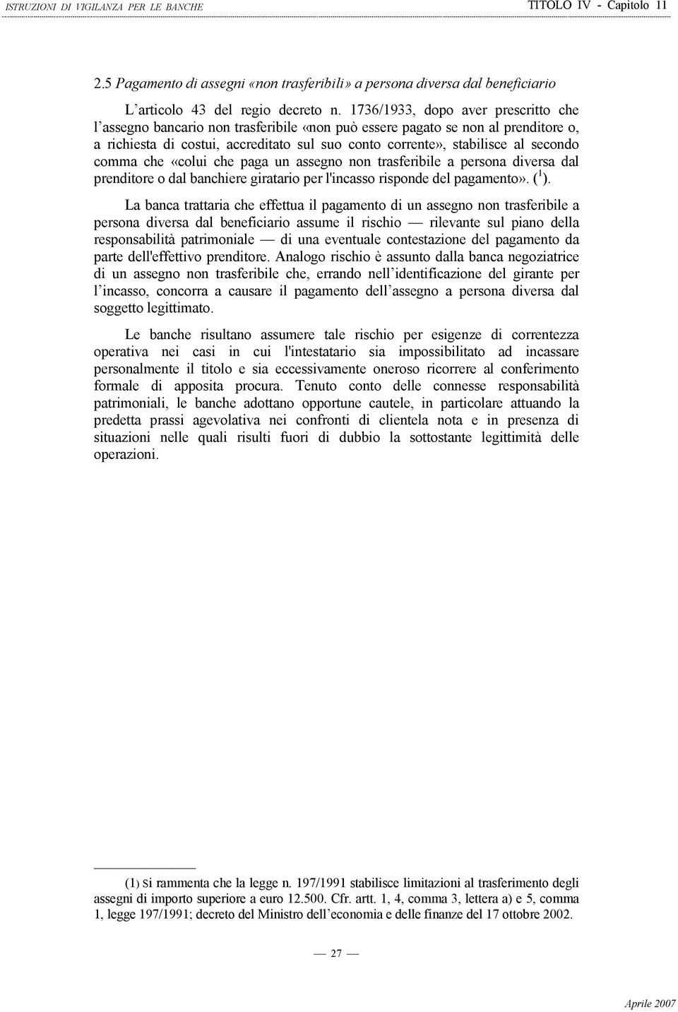 secondo comma che «colui che paga un assegno non trasferibile a persona diversa dal prenditore o dal banchiere giratario per l'incasso risponde del pagamento». ( 1 ).