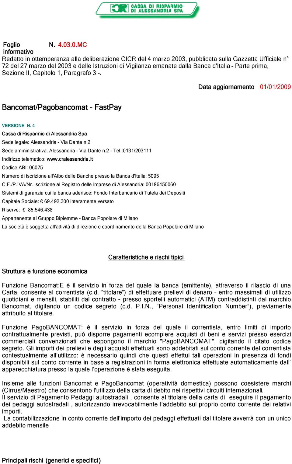 d'italia - Parte prima, Sezione II, Capitolo 1, Paragrafo 3 -. Data aggiornamento 01/01/2009 Bancomat/Pagobancomat - FastPay VERSIONE N.