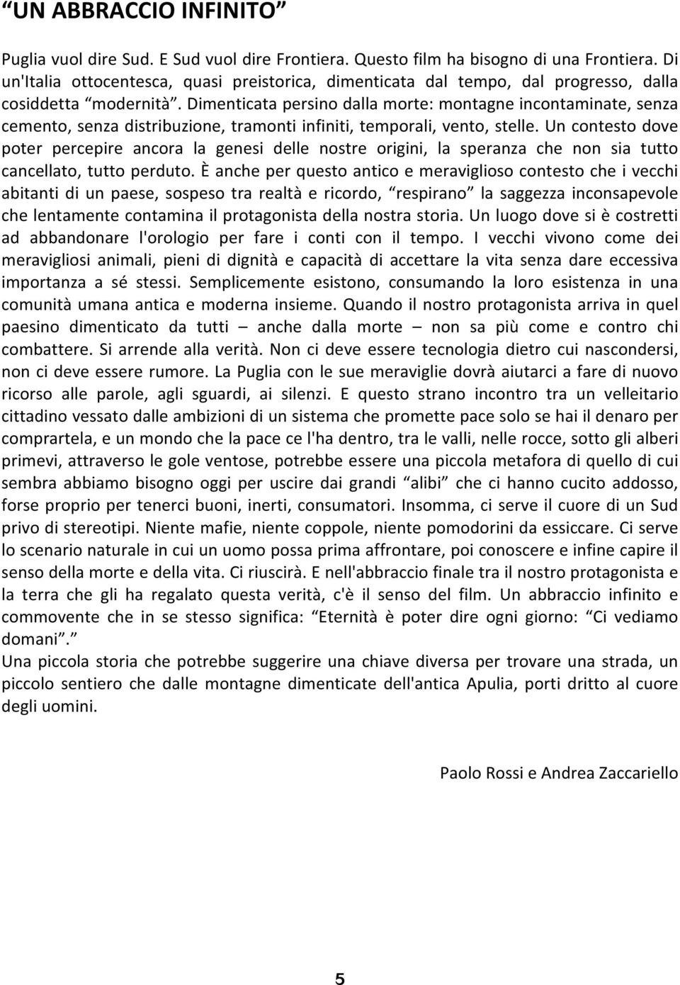 Dimenticata persino dalla morte: montagne incontaminate, senza cemento, senza distribuzione, tramonti infiniti, temporali, vento, stelle.