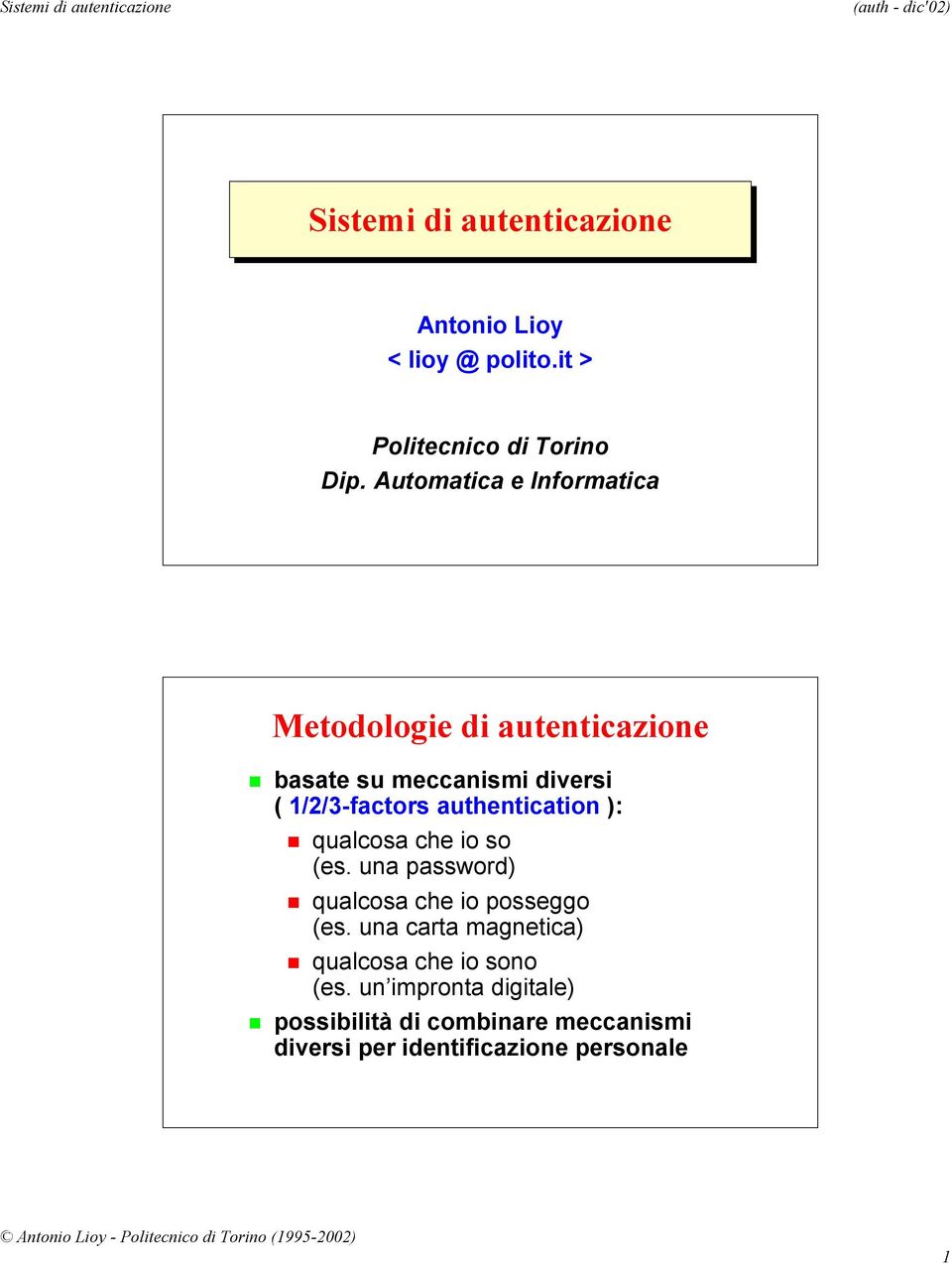 authentication ): qualcosa che io so (es. una password) qualcosa che io posseggo (es.