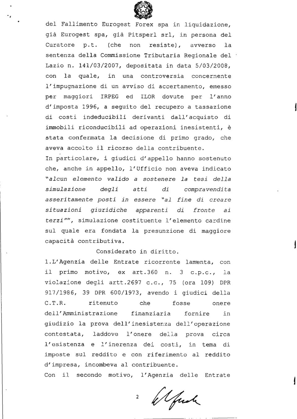 1996, a seguito del recupero a tassazione di costi indeducibili derivanti dall'acquisto di immobili riconducibili ad operazioni inesistenti, è stata confermata la decisione di primo grado, che aveva