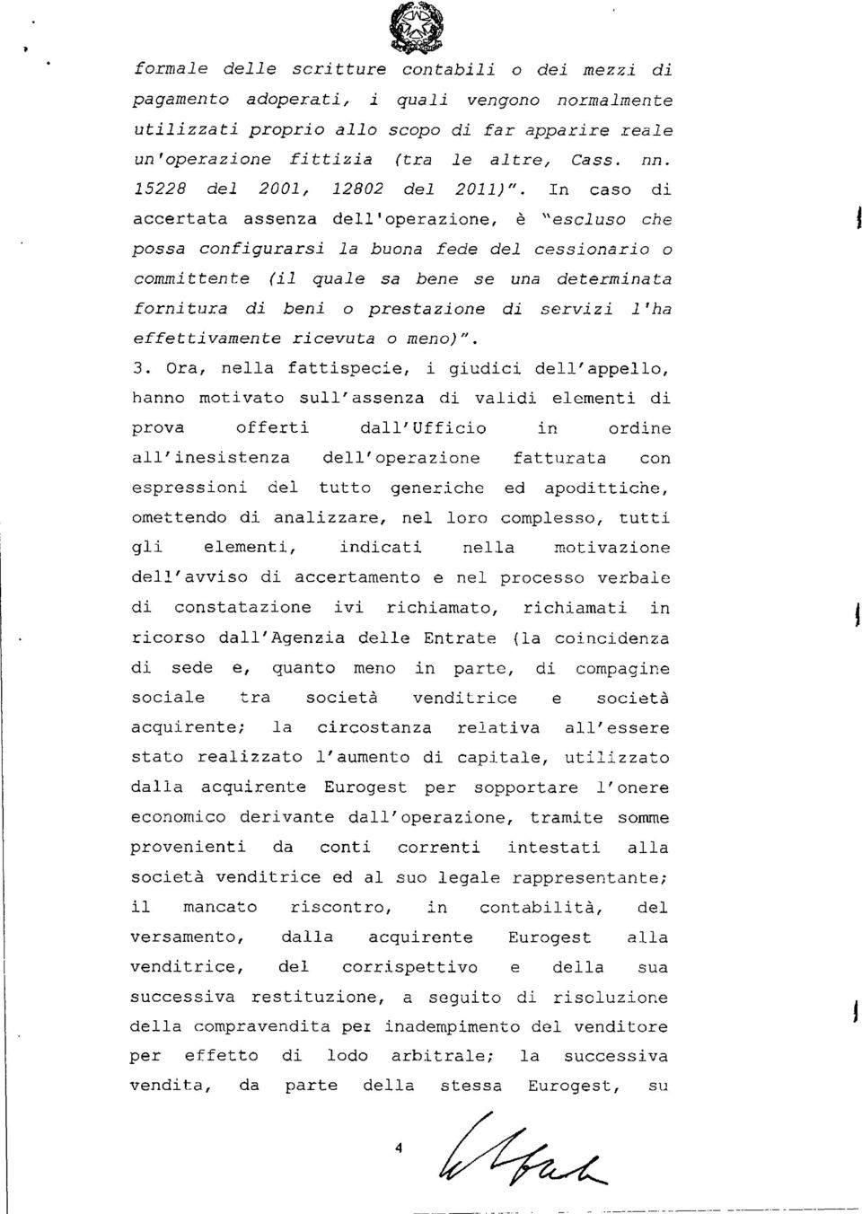 In caso di accertata assenza dell'operazione, è "escluso che possa configurarsi la buona fede del cessionario o committente (il quale sa bene se una determinata fornitura di beni o prestazione di